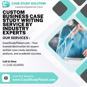 Custom Business Case Study Writing Service by Industry Experts