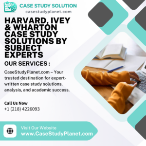 Harvard, Ivey & Wharton Case Study Solutions by Subject Experts