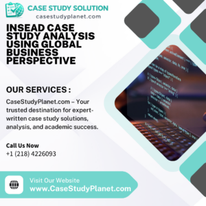 INSEAD Case Study Analysis Using Global Business Perspective