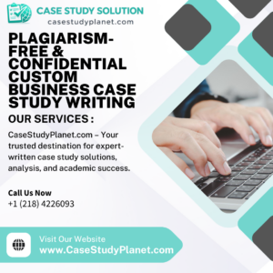 Plagiarism-Free & Confidential Custom Business Case Study Writing