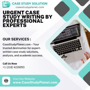 Urgent Case Study Writing by Professional Experts